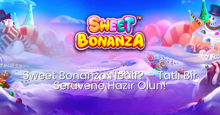 Sweet Bonanza Nedir? – Tatlı Bir Serüvene Hazır Olun!