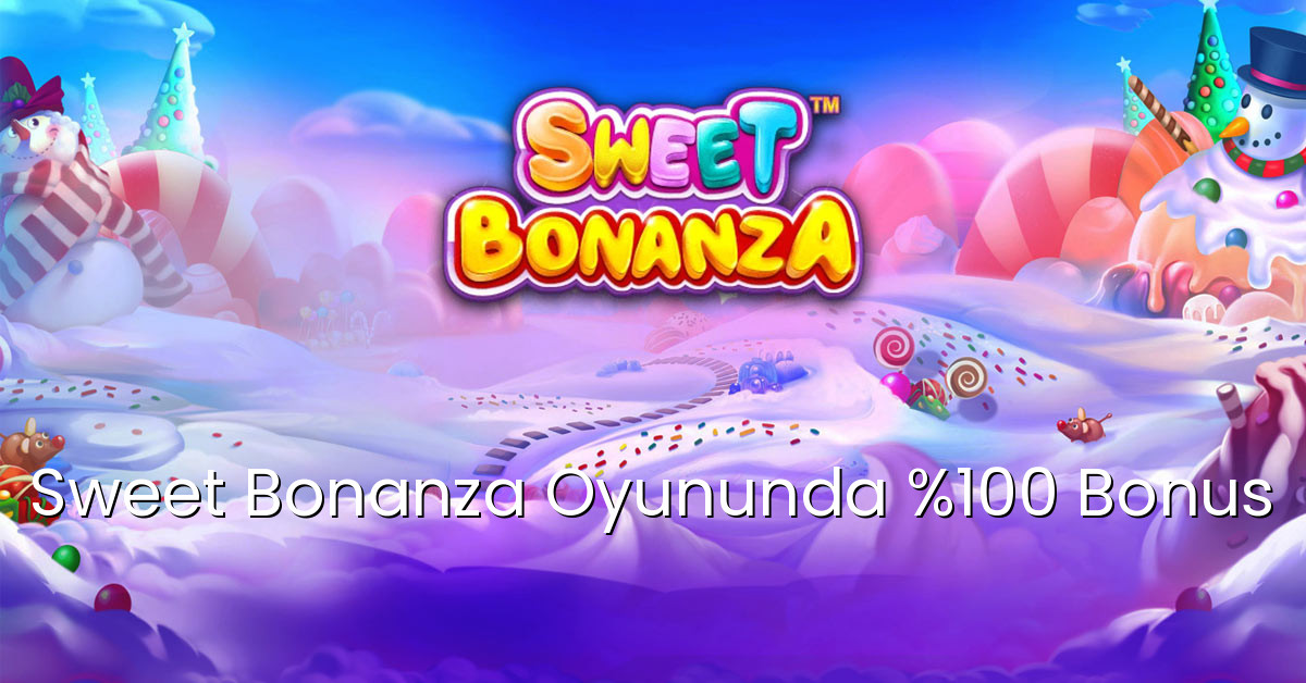 Sweet Bonanza Oyununda %100 Bonus